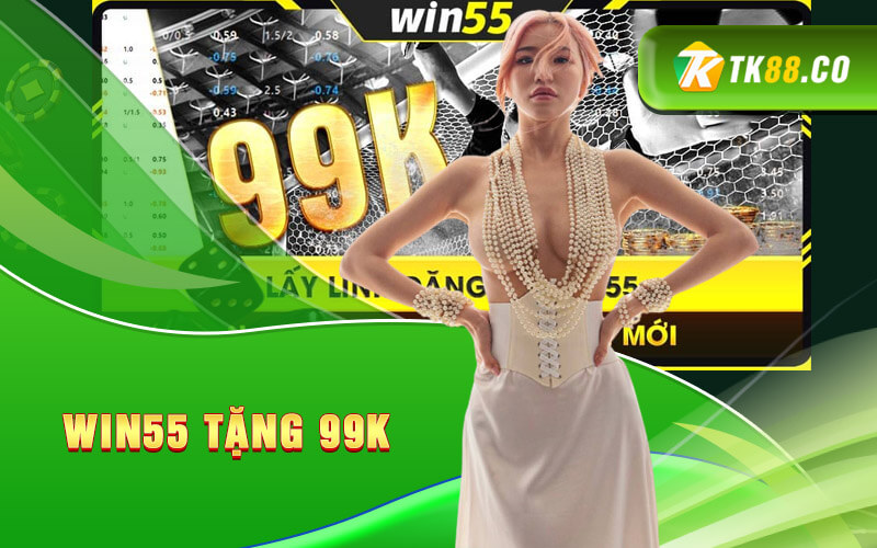 Win55 tặng 99K