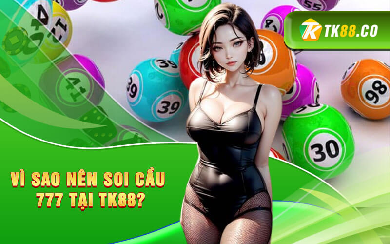 Vì sao nên soi cầu 777 tại KUBET?